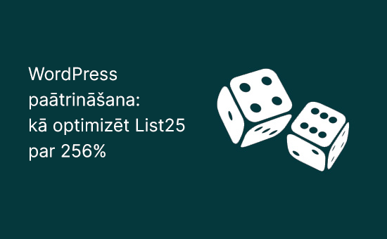 WordPress paātrināšana: kā optimizēt List25 par 256%